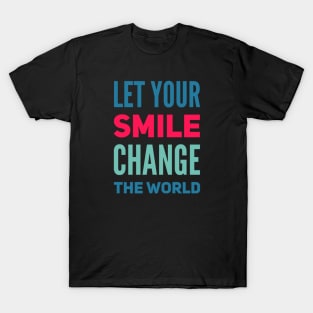 Let your smile change the world T-Shirt